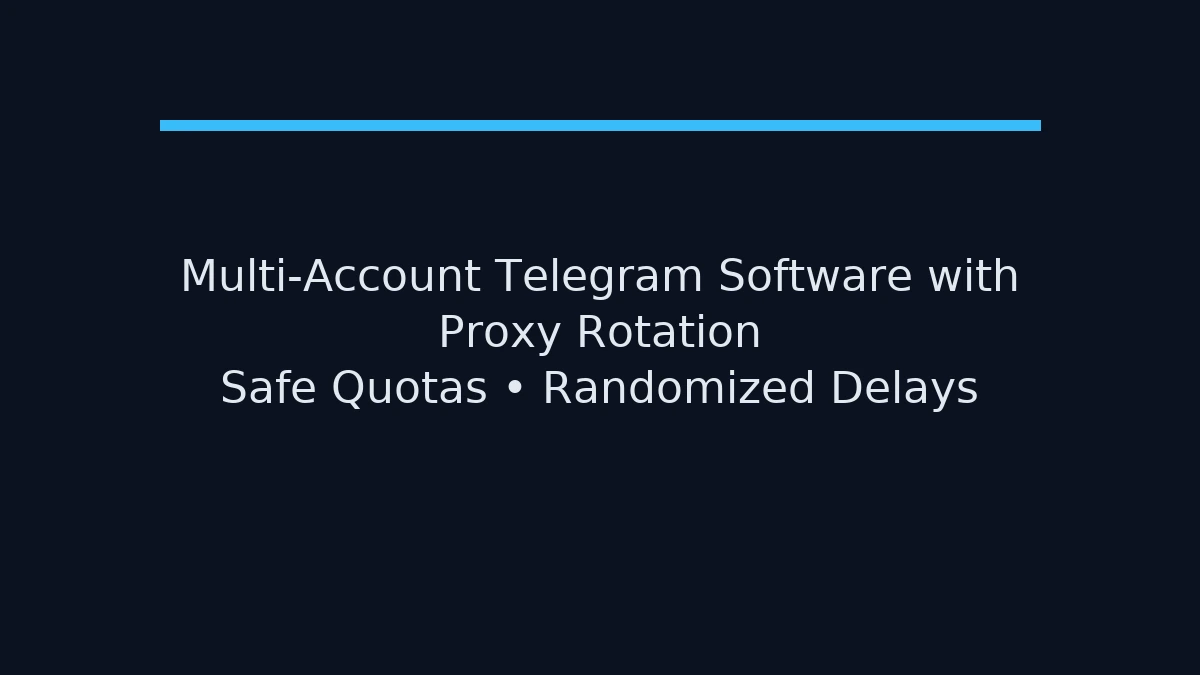 Multi-account Telegram software with proxy rotation and safe quotas