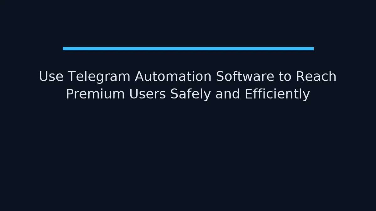 Using Telegram automation software to reach Premium users safely and efficiently